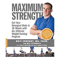 Maximum Strength: Get Your Strongest Body in 16 Weeks with the Ultimate Weight-Training Program Maximum Strength: Get Your Strongest Body in 16 Weeks with the Ultimate Weight-Training Program Paperback Kindle