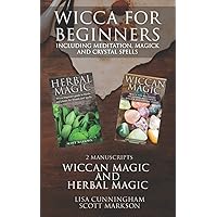 Wicca for Beginners: 2 Manuscripts Herbal Magic and Wiccan including Meditation, Magick and Crystal Spells