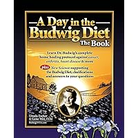 A Day in the Budwig Diet: The Book: Learn Dr. Budwig's complete home healing protocol against cancer, arthritis, heart disease & more A Day in the Budwig Diet: The Book: Learn Dr. Budwig's complete home healing protocol against cancer, arthritis, heart disease & more Paperback Kindle