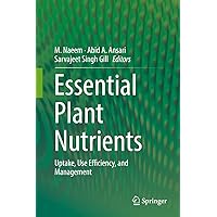 Essential Plant Nutrients: Uptake, Use Efficiency, and Management Essential Plant Nutrients: Uptake, Use Efficiency, and Management Kindle Hardcover Paperback