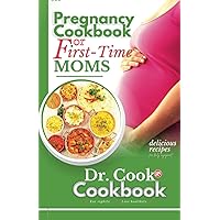 Pregnancy Cookbook for First Time Moms: The Essential Meal guide with Healthy and Nutritious Recipes for Expecting Mothers
