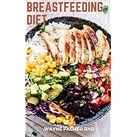 BREAST FEEDING DIET: The Convincing Guide About Nourish Diet For Breast Feeding Mum To Make You And Your Baby Health BREAST FEEDING DIET: The Convincing Guide About Nourish Diet For Breast Feeding Mum To Make You And Your Baby Health Kindle Paperback