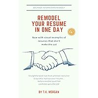 Remodel Your Resume in ONE DAY: Straightforward tips from a former recruiter to quickly improve your resume...before another qualified candidate gets the job! Remodel Your Resume in ONE DAY: Straightforward tips from a former recruiter to quickly improve your resume...before another qualified candidate gets the job! Kindle