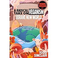 REBEL VEGAN LIFE: A Radical Take On Veganism For A Brave New World: How to Transform Your Health & Protect The Environment With a Cruelty-Free, Plant-Based Diet (REBEL VEGAN BOOK SERIES)