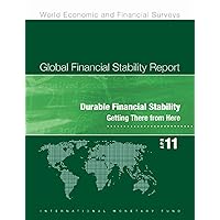 Global Financial Stability Report, April 2011: Durable Financial Stability - Getting There from Here Global Financial Stability Report, April 2011: Durable Financial Stability - Getting There from Here Kindle Paperback