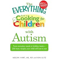 The Everything Guide to Cooking for Children with Autism: From everyday meals to holiday treats; how to prepare foods your child will love to eat (Everything®) The Everything Guide to Cooking for Children with Autism: From everyday meals to holiday treats; how to prepare foods your child will love to eat (Everything®) Kindle Paperback