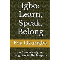 Igbo: Learn, Speak, Belong: A Foundation Igbo Language for The Diaspora Igbo: Learn, Speak, Belong: A Foundation Igbo Language for The Diaspora Paperback