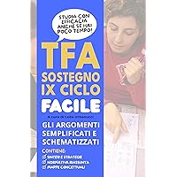TFA SOSTEGNO IX ciclo FACILE (2024): Gli argomenti semplificati e schematizzati. Studia con efficacia anche se hai poco tempo. (Italian Edition)
