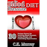 The Blood Pressure Diet: 30 Recipes Proven for Lowering Blood Pressure, Losing Weight, and Controlling Hypertension: (Heart Healthy Diet, Low Fat, Low Salt, Hypertension, Clean Eating, Natural Food) The Blood Pressure Diet: 30 Recipes Proven for Lowering Blood Pressure, Losing Weight, and Controlling Hypertension: (Heart Healthy Diet, Low Fat, Low Salt, Hypertension, Clean Eating, Natural Food) Audible Audiobook Kindle Paperback