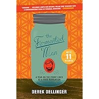 The Fermented Man: A Year on the Front Lines of a Food Revolution The Fermented Man: A Year on the Front Lines of a Food Revolution Paperback eTextbook Audible Audiobook Hardcover Audio CD