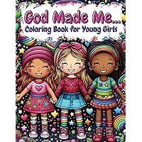 God Made Me Coloring Book for Young Girls, Ages 4-8 and Up, Kid's Coloring Book for Girls to Build Confidence, and to Realize How Special they are to God