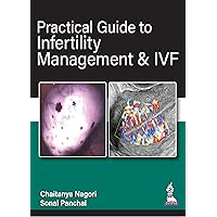 Practical Guide to Infertility Management & IVF Practical Guide to Infertility Management & IVF Kindle Paperback