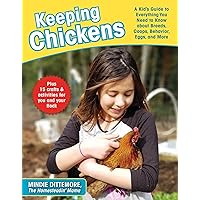 Keeping Chickens: A Kid's Guide to Everything You Need to Know about Breeds, Coops, Behavior, Eggs, and More! Keeping Chickens: A Kid's Guide to Everything You Need to Know about Breeds, Coops, Behavior, Eggs, and More! Paperback Kindle