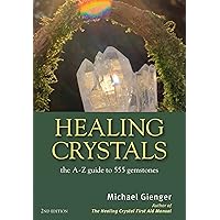 Healing Crystals: The A - Z Guide to 555 Gemstones Healing Crystals: The A - Z Guide to 555 Gemstones Paperback Kindle