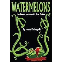 Watermelons: The Green Movement's True Colors Watermelons: The Green Movement's True Colors Kindle Paperback