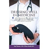 Dressing Well in Medicine: What to Wear For Your Medical School Interviews and How to Dress Professionally Throughout Your Career in Medicine Dressing Well in Medicine: What to Wear For Your Medical School Interviews and How to Dress Professionally Throughout Your Career in Medicine Kindle Audible Audiobook Paperback