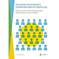 Building Successful Communities of Practice: Discover How Connecting People Makes Better Organisations Building Successful Communities of Practice: Discover How Connecting People Makes Better Organisations Kindle Paperback