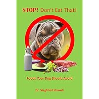 STOP! Don't Eat That! : Foods your dog should avoid STOP! Don't Eat That! : Foods your dog should avoid Kindle Paperback