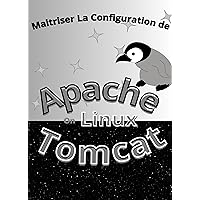 Maitrisez La Configuration Apache Tomcat Sous Linux (French Edition) Maitrisez La Configuration Apache Tomcat Sous Linux (French Edition) Kindle Paperback