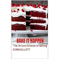 Bake It Happen: Cakes, Pies, Tarts, Bread, Puddings, bars, Desserts, and Cookies Cooking Bake It Happen: Cakes, Pies, Tarts, Bread, Puddings, bars, Desserts, and Cookies Cooking Kindle Audible Audiobook Hardcover Paperback