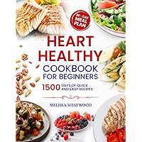 Heart Healthy Cookbook for Beginners: 1500 Days of Delicious and Easy-To-Follow Recipes to Lower Your Blood Pressure and Cholesterol Level Heart Healthy Cookbook for Beginners: 1500 Days of Delicious and Easy-To-Follow Recipes to Lower Your Blood Pressure and Cholesterol Level Paperback