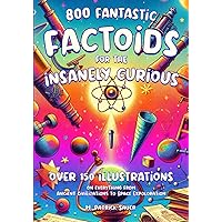 FANTASTIC FACTOIDS FOR THE INSANELY CURIOUS: A COLLECTION OF STRANGE, BUT TRUE, AND OFTEN UNHEARD-OF FACTOIDS THAT WILL BLOW YOUR MIND FANTASTIC FACTOIDS FOR THE INSANELY CURIOUS: A COLLECTION OF STRANGE, BUT TRUE, AND OFTEN UNHEARD-OF FACTOIDS THAT WILL BLOW YOUR MIND Paperback Kindle