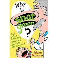 Why Is Snot Green?: And Other Extremely Important Questions (and Answers) Why Is Snot Green?: And Other Extremely Important Questions (and Answers) Paperback Kindle Hardcover
