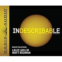 Indescribable: Encountering the Glory of God in the Beauty of the Universe Indescribable: Encountering the Glory of God in the Beauty of the Universe Hardcover Audible Audiobook Paperback Audio CD