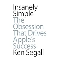 Insanely Simple: The Obsession that Drives Apple's Success Insanely Simple: The Obsession that Drives Apple's Success Audible Audiobook Kindle Paperback Hardcover