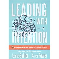 Leading With Intention: Eight Areas for Reflection and Planning in Your PLC at Work® (40+ Educational Leadership Practices You Can Use in Your School Today) Leading With Intention: Eight Areas for Reflection and Planning in Your PLC at Work® (40+ Educational Leadership Practices You Can Use in Your School Today) Perfect Paperback Kindle