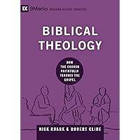 Biblical Theology: How the Church Faithfully Teaches the Gospel (Building Healthy Churches) Biblical Theology: How the Church Faithfully Teaches the Gospel (Building Healthy Churches) Hardcover Kindle