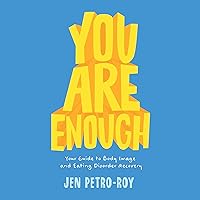 You Are Enough: Your Guide to Body Image and Eating Disorder Recovery You Are Enough: Your Guide to Body Image and Eating Disorder Recovery Audible Audiobook Hardcover Kindle Paperback Preloaded Digital Audio Player