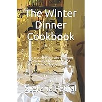 The Winter Dinner Cookbook: The most delicious and important form1ulas. For beginners and advanced and any diet