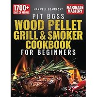 Pit Boss Wood Pellet Grill & Smoker Cookbook for Beginners: The Ultimate Guide to Transform Your Backyard BBQs with 1700+ Days of Fail-proof Recipes, Pro Techniques, and Marinade Mastery Pit Boss Wood Pellet Grill & Smoker Cookbook for Beginners: The Ultimate Guide to Transform Your Backyard BBQs with 1700+ Days of Fail-proof Recipes, Pro Techniques, and Marinade Mastery Paperback Kindle