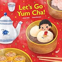 Let's go Yum Cha: A Dim Sum Adventure!: A Dim Sum Adventure that Fills You Up with Food and Love! Let's go Yum Cha: A Dim Sum Adventure!: A Dim Sum Adventure that Fills You Up with Food and Love! Paperback Kindle Hardcover