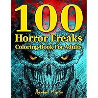 100 Horror Freaks Coloring Book for Adults: 100 Horrific Coloring Pages of Skulls, Scary Killer Clowns, Creepy Zombies & Malice Monsters