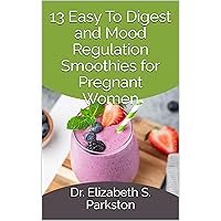 13 Easy To Digest and Mood Regulation Smoothies for Pregnant Women