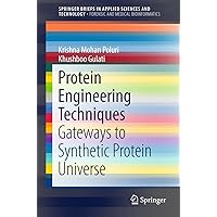 Protein Engineering Techniques: Gateways to Synthetic Protein Universe (SpringerBriefs in Applied Sciences and Technology) Protein Engineering Techniques: Gateways to Synthetic Protein Universe (SpringerBriefs in Applied Sciences and Technology) Kindle Paperback