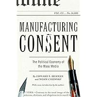 Manufacturing Consent: The Political Economy of the Mass Media Manufacturing Consent: The Political Economy of the Mass Media Paperback Audible Audiobook Kindle Audio CD Hardcover