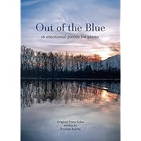 Out of the Blue - 16 emotional pieces for piano: Original Piano Solos (German Edition)