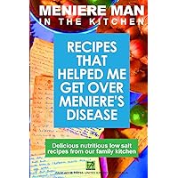 Meniere Man In The Kitchen: Recipes That Helped Me Get Over Meniere's Meniere Man In The Kitchen: Recipes That Helped Me Get Over Meniere's Paperback Kindle Hardcover