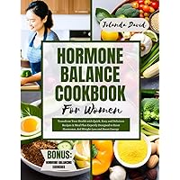 HORMONE BALANCE COOKBOOK FOR WOMEN: Transform Your Health with Quick, Easy and Delicious Recipes & Meal Plan Expertly Designed to Reset Hormones, Aid Weight Loss and Boost Energy HORMONE BALANCE COOKBOOK FOR WOMEN: Transform Your Health with Quick, Easy and Delicious Recipes & Meal Plan Expertly Designed to Reset Hormones, Aid Weight Loss and Boost Energy Paperback Kindle