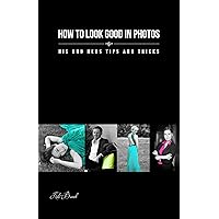 How to look good in photos: His and hers tips and tricks How to look good in photos: His and hers tips and tricks Kindle Paperback Mass Market Paperback