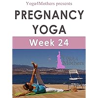 Yoga4mothers Week 24 of Pregnancy (Pregnancy Yoga Ebooks Book 14) Yoga4mothers Week 24 of Pregnancy (Pregnancy Yoga Ebooks Book 14) Kindle