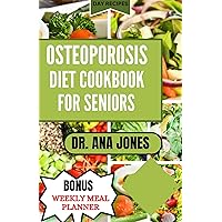 OSTEOPOROSIS DIET COOK BOOK FOR SENIORS: Nutrition Guide and Calcium - Rich Recipes to Naturally Combat Osteoporosis OSTEOPOROSIS DIET COOK BOOK FOR SENIORS: Nutrition Guide and Calcium - Rich Recipes to Naturally Combat Osteoporosis Kindle Hardcover Paperback