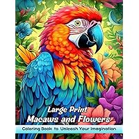 Large Print Macaws and Flowers: Adult Coloring Book with Large Print Macaws and Flowers for Stress Relief and Relaxation Large Print Macaws and Flowers: Adult Coloring Book with Large Print Macaws and Flowers for Stress Relief and Relaxation Paperback