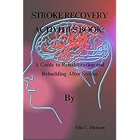 Stroke recovery activities book : A guide to rehabilitation and rebuilding after stroke Stroke recovery activities book : A guide to rehabilitation and rebuilding after stroke Kindle Paperback