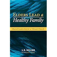 Elders Lead a Healthy Family: Shared Leadership for a Vibrant Church Elders Lead a Healthy Family: Shared Leadership for a Vibrant Church Paperback Kindle Hardcover
