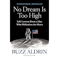 No Dream Is Too High: Life Lessons From a Man Who Walked on the Moon No Dream Is Too High: Life Lessons From a Man Who Walked on the Moon Hardcover Kindle Audible Audiobook Paperback Audio CD