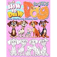 How to Draw Dog For Kids: Easy Step by Step Drawing Tutorial for Kids, Teens, and Beginners Learn to Draw Dogs. Gifts For Birthday, Christmas
